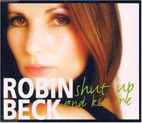 Robin Beck : Shut Up and Kiss Me